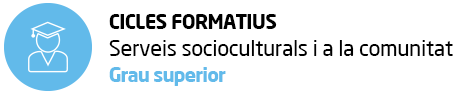 Cicles Formatius Grau Superior - Serveis socioculturals i a la comunitat